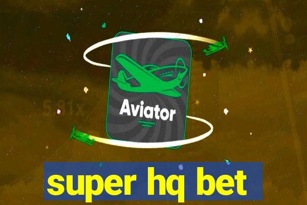 super hq bet